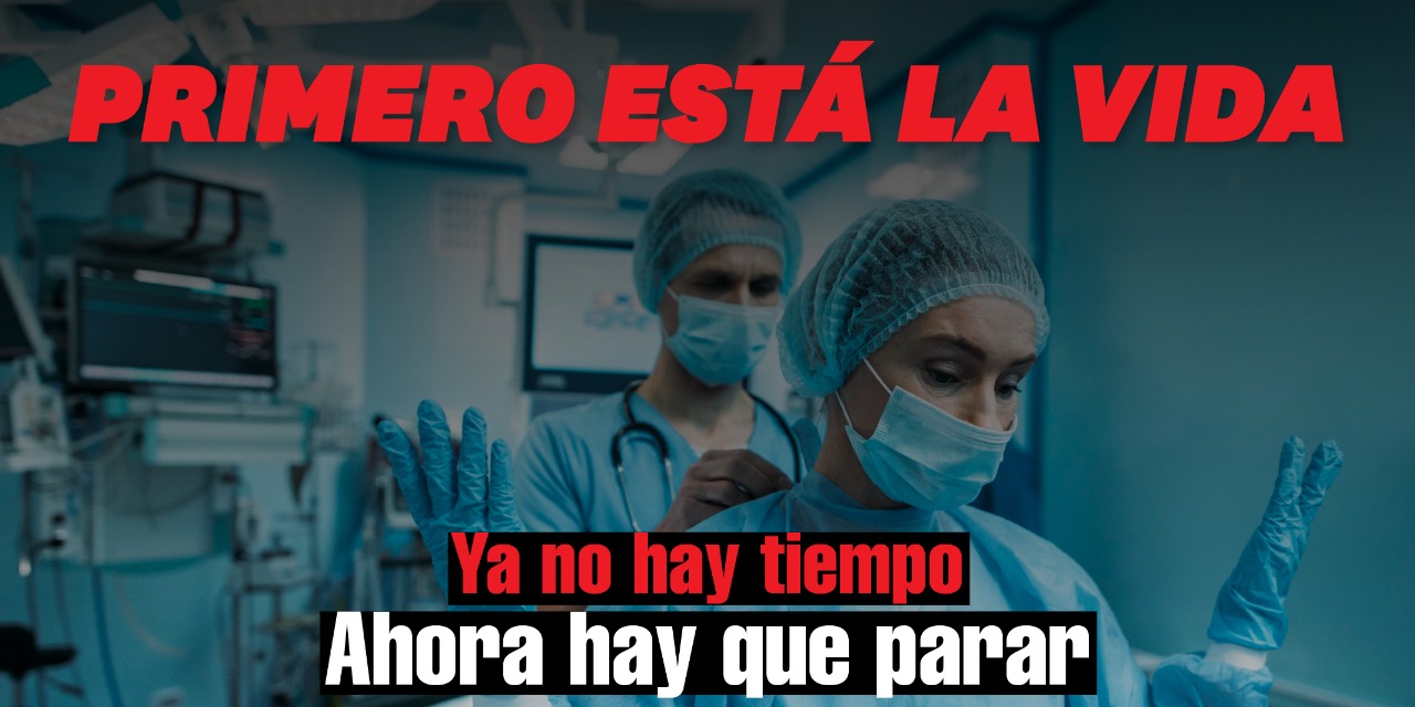 PRIMERO ESTÁ LA VIDA. YA NO HAY TIEMPO. AHORA HAY QUE PARAR.