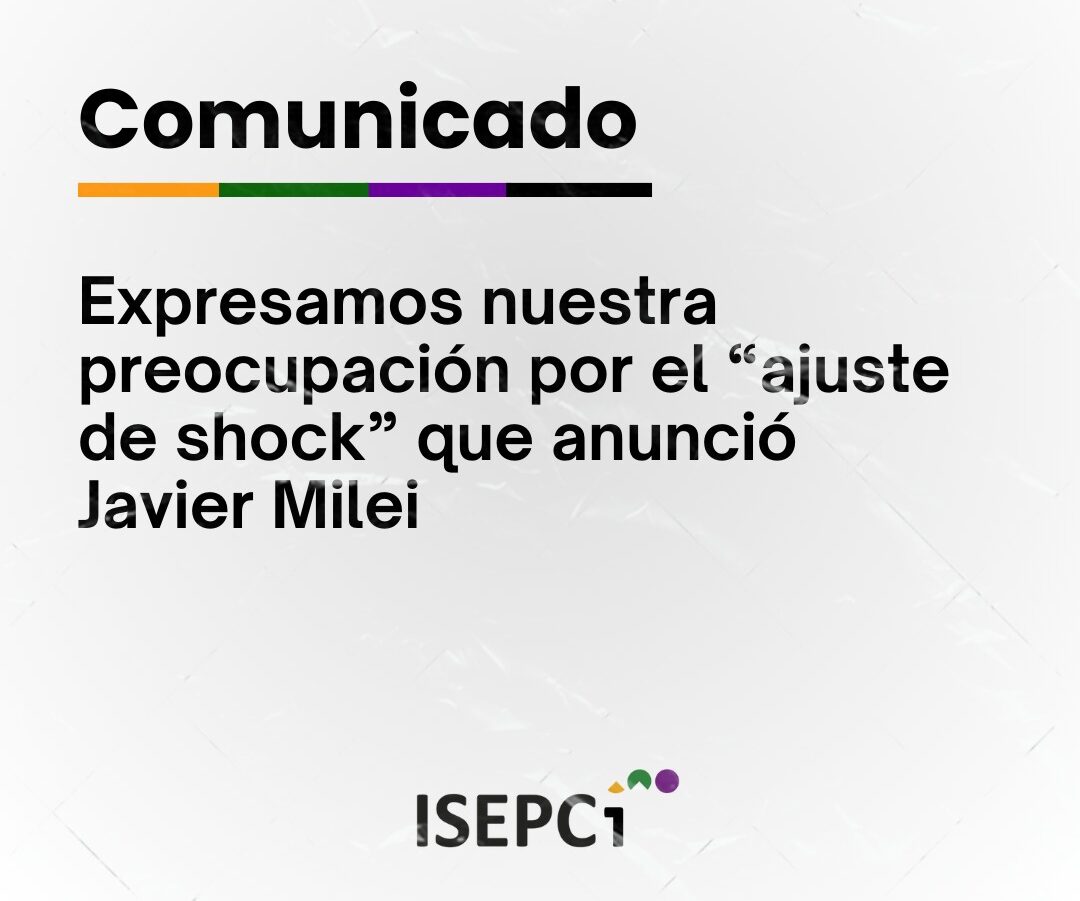 Desde el ISEPCI expresamos nuestra preocupación por el “ajuste de shock” que anunció Javier Milei