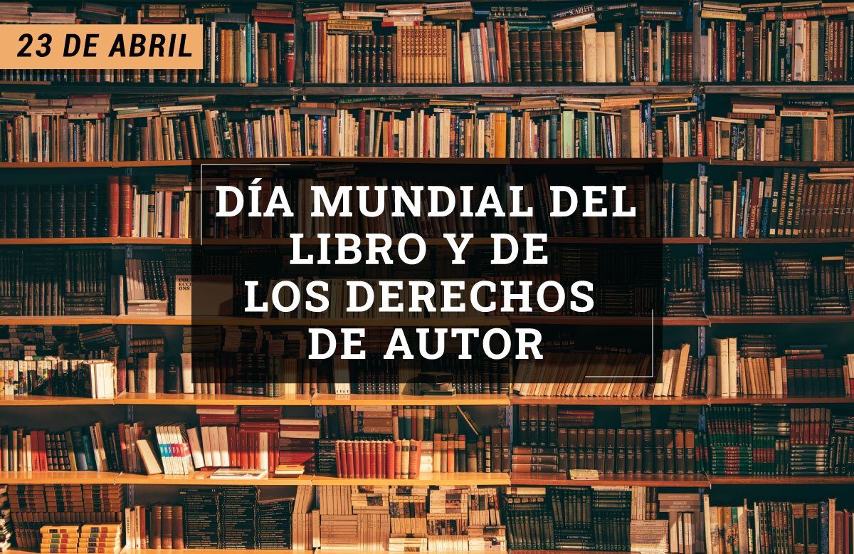 23 de Abril Día Mundial del Libro y de los derechos de autor