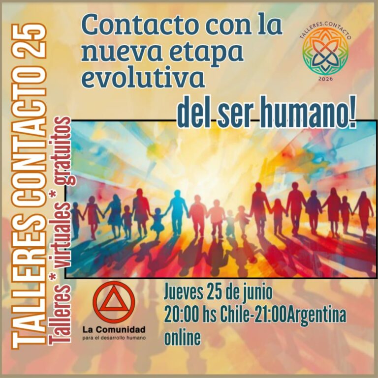 Talleres Contacto – Con la nueva etapa evolutiva del Ser Humano, 25 de junio Talleres Contacto – Con la nueva etapa evolutiva del Ser Humano, 25 de junio